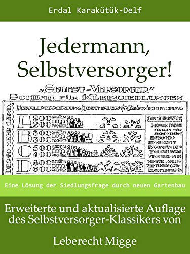 Jedermann, Selbstversorger! - Eine Lösung der Siedlungsfrage durch Gartenbau: Erweiterte und aktualisierte Auflage des Selbstversorger-Klassikers von Leberecht Migge