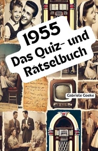 1955 – Das Quiz- und Rätselbuch: Das vielseitige Quiz- und Rätselbuch – voller kniffliger Aufgaben, spannender Fakten und schöner Erinnerungen an einen wundervollen Jahrgang