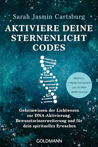 Aktiviere deine Sternenlicht-Codes: Geheimwissen der Lichtwesen zur DNA-Aktivierung, Bewusstseinserweiterung und für dein spirituelles Erwachen - BONUS: 7 Meditationen zum Audio-Download