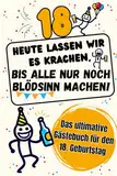 Das ultimative Party-Gästebuch für den 18. Geburtstag – Für legendäre Erinnerungen, die nie verblassen! Freundebuch mit witzigen Fragen zum Ausfüllen ... KRACHEN, BIS ALLE NUR NOCH BLÖDSINN MACHEN“