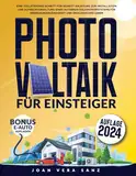 Photovoltaik für Einsteiger: Eine Vollständige Schritt-für-Schritt Anleitung zur Installation und Aufrechterhaltung Eines Autarken Solarstromsystems Für Energieunabhängigkeit und, ökologisches Leben