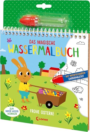 Das magische Wassermalbuch - Frohe Ostern!: Male die niedlichen Motive mit dem enthaltenen nachfüllbarem Zaubermalstift immer wieder aus! - Für Kinder ab 3 Jahren