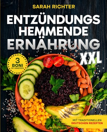 Entzündungshemmende Ernährung XXL: Der vollständige Leitfaden zur natürlichen Reduzierung von Entzündungen mit den richtigen Lebensmitteln.Einfache und schmackhafte Rezepte für die optimale Gesundheit