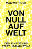 Von Null auf Welt: Dein Einstieg ins Start-up-Marketing