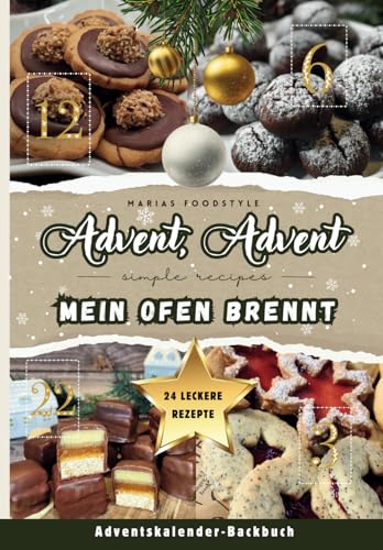 Advent, Advent, mein Ofen brennt!: Das coole Adventskalender-Backbuch für die ganze Familie, Teenager & Studenten | 24 köstliche Plätzchenrezepte für eine festliche Vorweihnachtszeit!