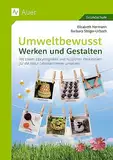 Umweltbewusst Werken und Gestalten: Mit coolen Upcyclingideen und nützlichen Werk stücken für die Natur Lehrplanthemen umsetzen (1. bis 4. Klasse)