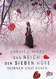 Das Reich der sieben Höfe – Dornen und Rosen: Roman | Romantische Fantasy der Bestsellerautorin (Das Reich der sieben Höfe-Reihe 1)