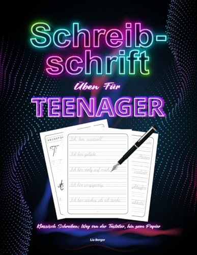 Schreibschrift Üben für Teenager - Klassisch Schreiben: Weg von der Tastatur, hin zum Papier