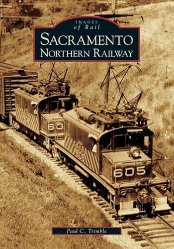 Sacramento Northern Railway (Images of Rail)