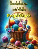 Handarbeiten mit Wolle Projektbuch - Notizbuch für ihre kreativen Werke. Organisation beim Stricken und Häkeln.: Mit Platz für bis zu 50 Projekte und einem großzügigen XXL-Format von 21,5 x 27,9 cm