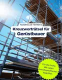 Ein Kreuzworträtsel-Buch für Gerüstbauer mit Begriffen aus dem Berufsalltag.: Tolles Geschenk für Gerüstbauer: Rätsel und Knobelei in einem Kreuzworträtselheft für die Helden des Handwerks.