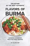 Collection of The Most Authentic Flavors of Burma: Burmese Cookbook with The Finest Recipes
