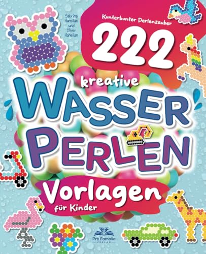 Kunterbunter Perlenzauber: 222 kreative Wasserperlen-Vorlagen für Kinder: Das Vorlagenbuch für farbenfrohe Perlen-Muster und -Figuren von A wie Auto bis Z wie Zebra