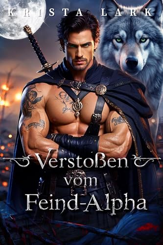 Verstoßen vom Feind-Alpha: Verstoßene Gefährtin Erzwungene Nähe Eine Werwolf Romanze (Alphas Verstoßener Anspruch 1)