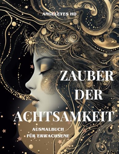 Zauber der Achtsamkeit - Ausmalbuch für Erwachsene - dein Achtsamkeitsabenteuer - magische Momente der Achtsamkeit: Entspannung, Kreativität, innere ... finden durch Zauber der Achtsamkeit)