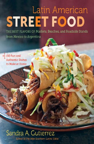 Latin American Street Food: The Best Flavors of Markets, Beaches, and Roadside Stands from Mexico to Argentina (English Edition)