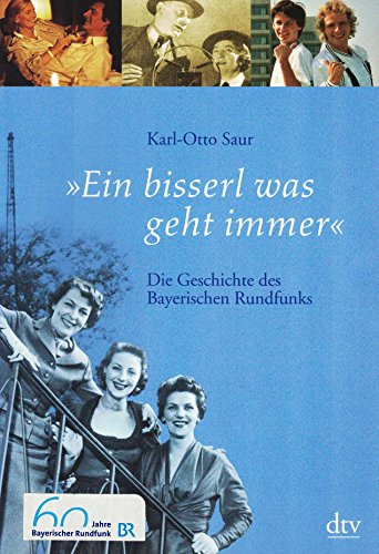 »Ein bisserl was geht immer«: Die Geschichte des Bayerischen Rundfunks (dtv Sachbuch)