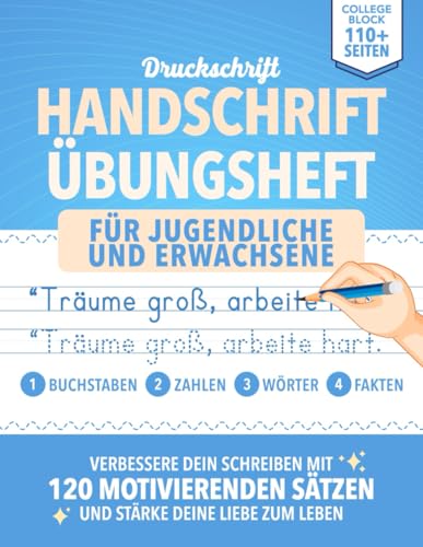 Handschrift Übungsheft Für Jugendliche und Erwachsene: Verbessere deine Handschrift mit 120 motivierenden Sätzen | Schreibtraining | Druckschrift ... & Wörter, Zahlen, Motivationssätze.