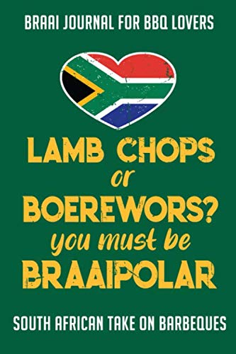 Braai Journal for BBQ Lovers Lamb Chops or Boerewors You must be Braaipolar: South African take on Barbeques