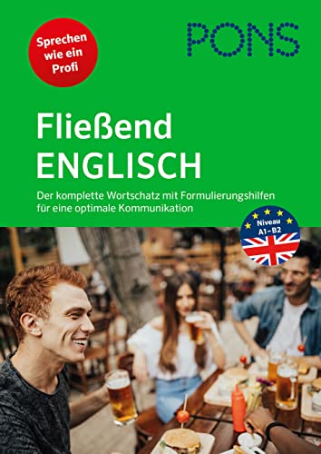 PONS Fließend Englisch: Der komplette Wortschatz mit Formulierungshilfen für eine optimale Kommunikation (PONS Fließend sprechen)