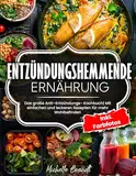 Entzündungshemmende Ernährung| Das große Anti-Entzündungs-Kochbuch| Mit einfachen und leckeren Rezepten für mehr Wohlbefinden| Inkl. Farbfots