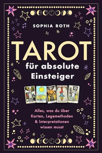 Tarot für absolute Einsteiger: Alles, was du über Karten, Legemethoden & Interpretationen wissen musst