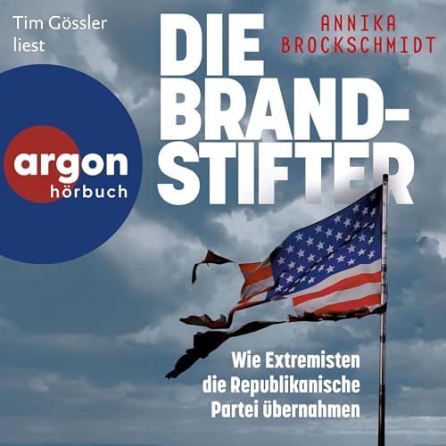 Die Brandstifter: Wie Extremisten die republikanische Partei übernahmen