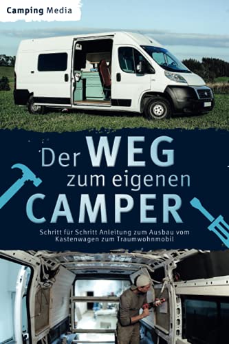 Der Weg zum eigenen Camper: Schritt für Schritt Anleitung zum Ausbau vom Kastenwagen zum Traumwohnmobil