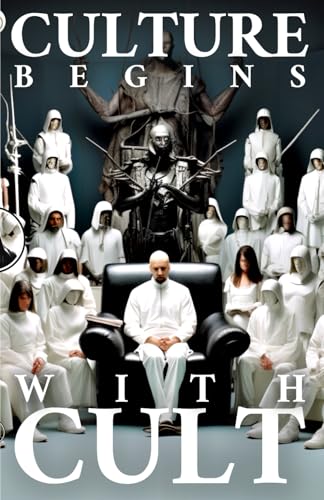 Culture Begins With Cult: New Theory on the Culturogenesis, Charismatic Leadership, Apostolic Succession, Ideology, and Psychology of New Religious Movements: The Cultic Dominion of Start-Up Religions