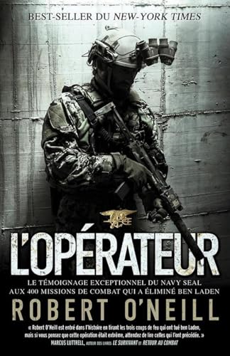 L opérateur: Le témoignage exceptionnel du Navy SEAL aux 400 missions de combat qui a éliminé Ben Laden