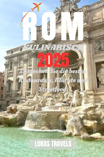 ROM KULINARISCH 2025: Entdecken Sie die besten Restaurants, Märkte und Streetfood