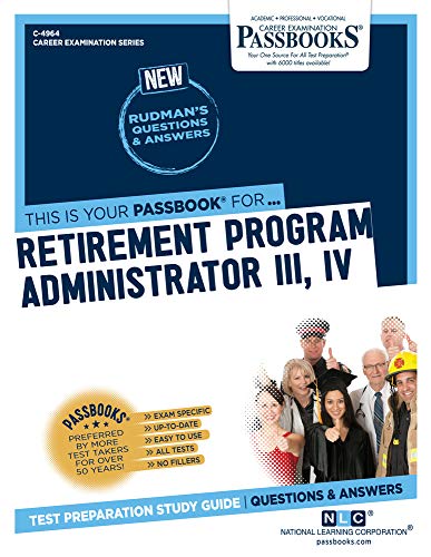 Retirement Program Administrator III, IV: Passbooks Study Guide (Career Examination, 4964)