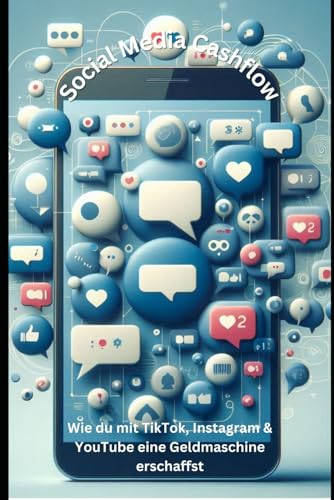 Social Media Cashflow: Wie du mit TikTok, Instagram & YouTube eine Geldmaschine erschaffst