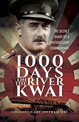 1000 Days on the River Kwai: The Secret Diary of a British Camp Commandant (English Edition)