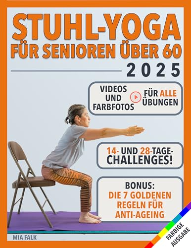 Stuhl-Yoga für Senioren über 60: Übungen mit Farbfotos und Videoanleitungen | Mehr Vitalität in weniger als 10 Minuten am Tag: mehr Flexibilität, Kraft und Beweglichkeit | Sicher abnehmen!