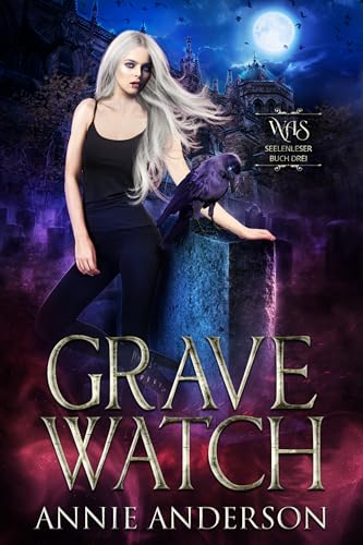 Grave Watch (Die Welt der Arkanen Seelen: Seelenleser 3)