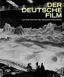 Der deutsche Film: Aus den Archiven der Deutschen Kinemathek