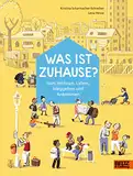 Was ist Zuhause?: Vom Wohnen, Leben, Weggehen und Ankommen (Große Themen, einfach erklärt)