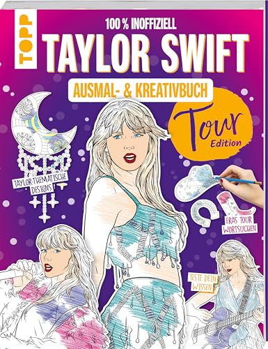 Das inoffizielle Taylor Swift Ausmal- und Kreativbuch: Tour-Edition: Mit über 35 Illustrationen zum Ausmalen zur erfolgreichen Tour! Außerdem enthalten: Taylor-thematische Designs und Rätsel