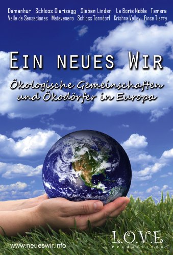 Ein neues Wir - Ökologische Gemeinschaften und Ökodörfer in Europa