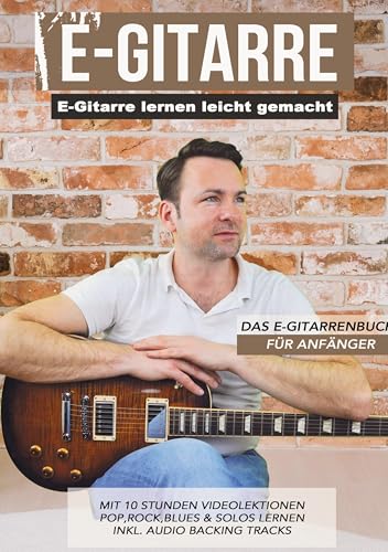 E-Gitarre lernen leicht gemacht - Das E-Gitarrenbuch für Anfänger: Praktische Spiralbindung mit QR-Codes zu Videolektionen - Pop, Rock, Blues & Solos lernen