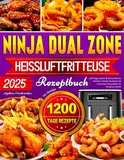 2025 Ninja Dual Zone Heißluftfritteuse Rezeptbuch für Einsteiger: 1200 Tage Leckere & Nährstoffreiche Gerichte | Airfryer Kochbuch mit innovativen Rezeptideen für die ganze Familie