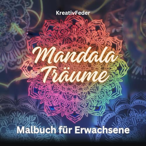 Mandala Träume: Malbuch für Erwachsene - Tauche ein in eine wunderbare Welt der filigranen Muster und Formen. Ideal zur Entspannung, Stressabbau und Gedanken loslassen!