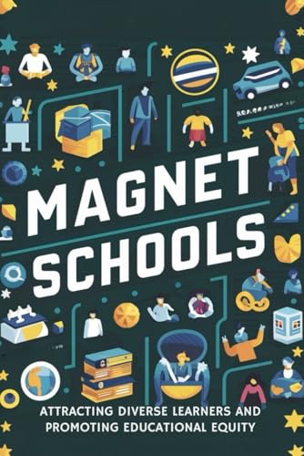 Magnet Schools: Attracting Diverse Learners and Promoting Educational Equity