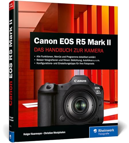 Canon EOS R5 Mark II: Das Handbuch zu Ihrer Kamera. Konfiguration, Expertenwissen und Praxistipps für brillante Fotos und Videos