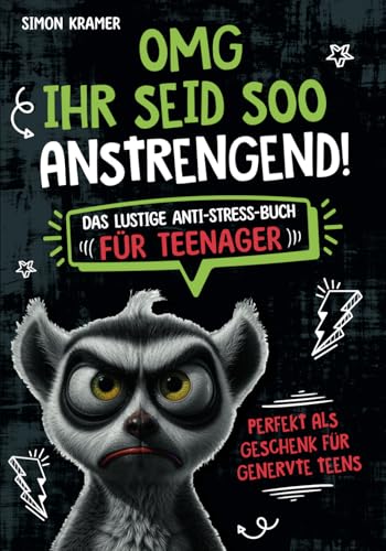 OMG, ihr seid soo anstrengend!: Das lustige Anti-Stress-Buch für Teenager. Perfekt als Geschenk für genervte Teens