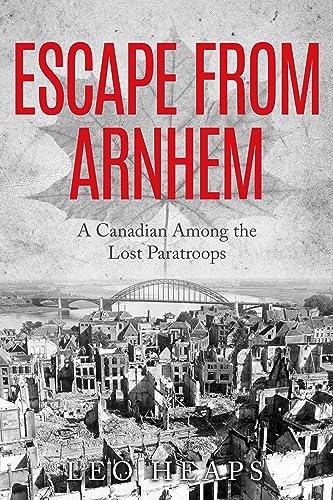 Escape From Arnhem: A Canadian Among the Lost Paratroops (Memoirs from World War Two) (English Edition)