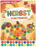 Herbst-Punktmarker Aktivität Buch: Niedlich, Spaß Dot Marker Malbuch Seiten gefüllt Großdruck leicht geführt große Punkte für Kleinkinder und Kinder ... perfekte Geschenk zu üben Kreativität