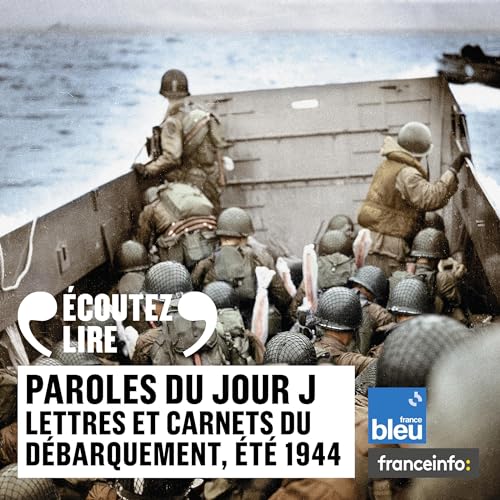 Paroles du Jour J: Lettres et carnets du Débarquement, été 1944