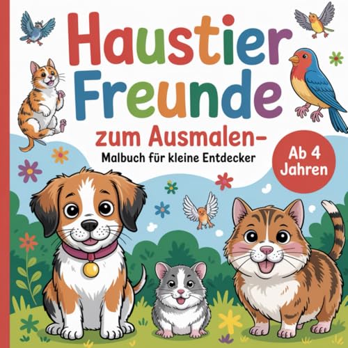 Haustierfreunde zum Ausmalen – Malbuch für Kinder ab 4 Jahren: 40 süße Tiermotive zum Ausmalen, fördern Kreativität und Feinmotorik